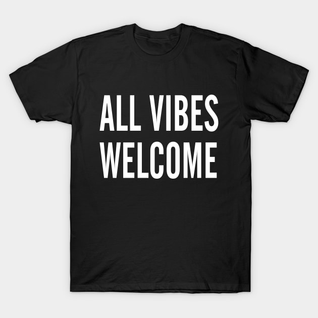 All Vibes Welcome T-Shirt by UniFox